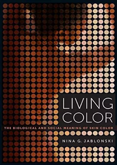 (READ)-Living Color: The Biological and Social Meaning of Skin Color