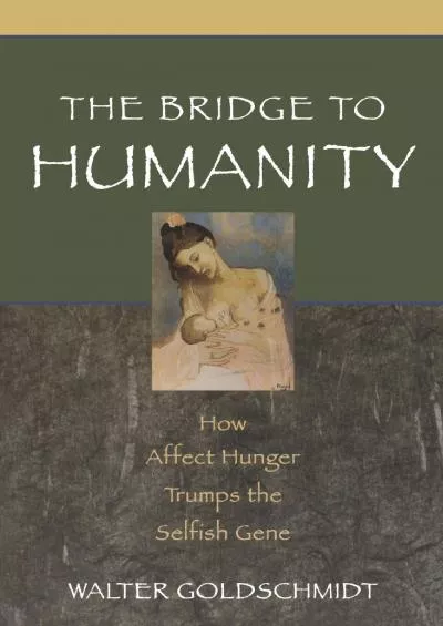 (BOOK)-The Bridge to Humanity: How Affect Hunger Trumps the Selfish Gene