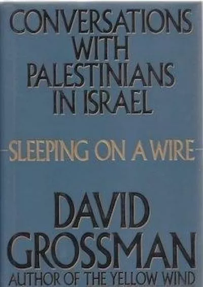 (DOWNLOAD)-Sleeping on a Wire: Conversations With Palestinians in Israel