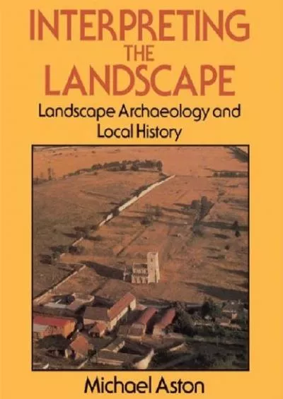 (EBOOK)-Interpreting the Landscape: Landscape Archaeology and Local History