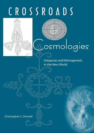 (DOWNLOAD)-Crossroads and Cosmologies: Diasporas and Ethnogenesis in the New World (Cultural