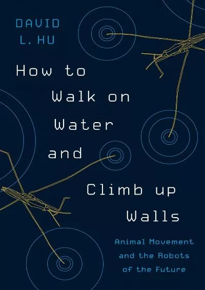 (BOOS)-How to Walk on Water and Climb up Walls: Animal Movement and the Robots of the Future