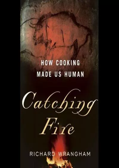 (DOWNLOAD)-Catching Fire: How Cooking Made Us Human