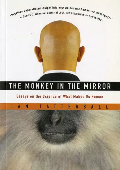 (DOWNLOAD)-The Monkey in the Mirror: Essays on the Science of What Makes Us Human