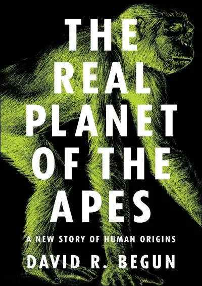 (DOWNLOAD)-The Real Planet of the Apes: A New Story of Human Origins