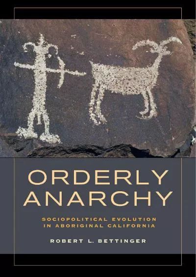 (READ)-Orderly Anarchy: Sociopolitical Evolution in Aboriginal California (Origins of Human Behavior and Culture Book 8)