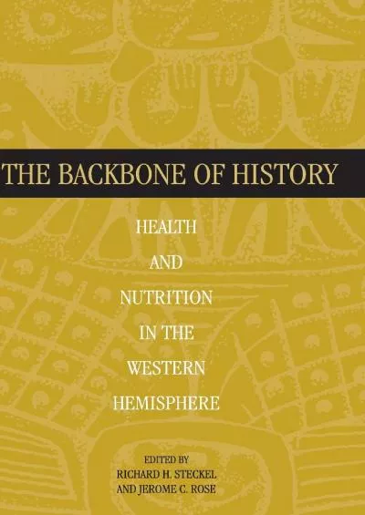 (DOWNLOAD)-The Backbone of History: Health and Nutrition in the Western Hemisphere