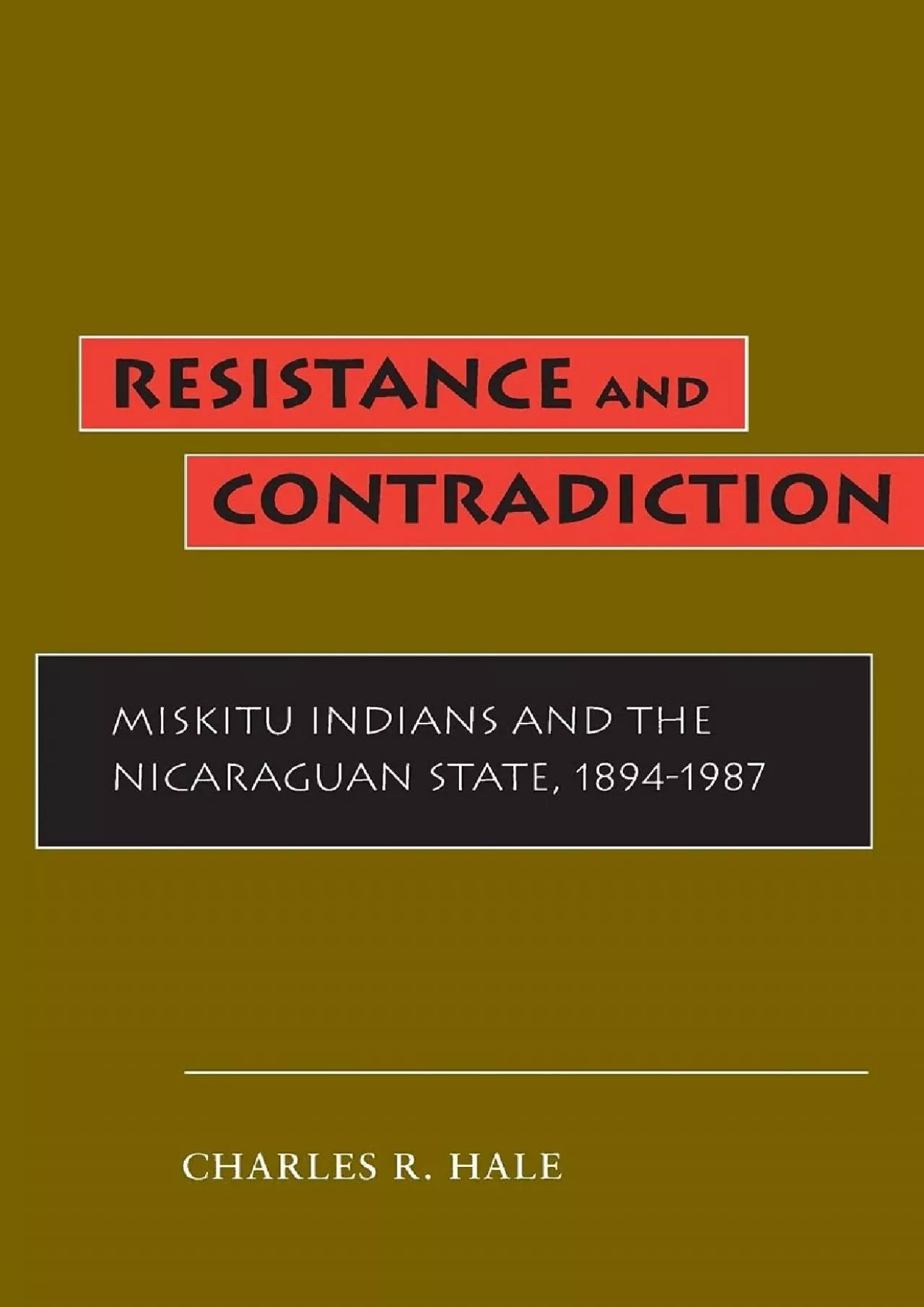 PDF-(READ)-Resistance and Contradiction: Miskitu Indians and the Nicaraguan State, 1894-1987