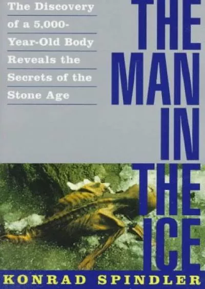 (BOOK)-The Man in the Ice: The Discovery of a 5,000-Year-Old Body Reveals the Secrets of the Stone Age