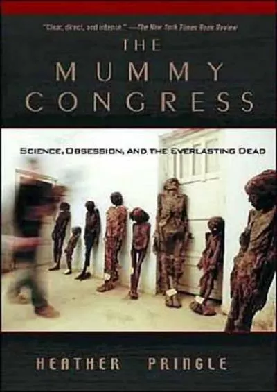 (READ)-The Mummy Congress: Science, Obsession, and the Everlasting Dead