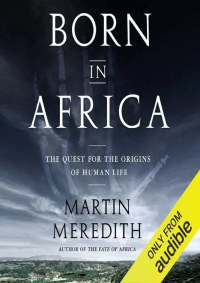 (EBOOK)-Born in Africa: The Quest for the Origins of Human Life