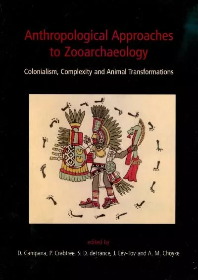 (READ)-Anthropological Approaches to Zooarchaeology: Colonialism, Complexity and Animal Transformations