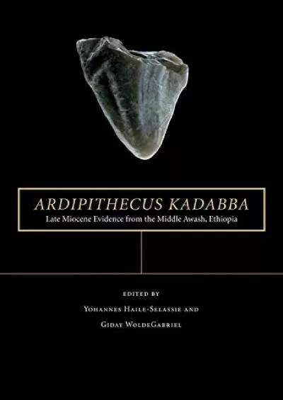 (EBOOK)-Ardipithecus kadabba: Late Miocene Evidence from the Middle Awash, Ethiopia (The Middle Awash Series)