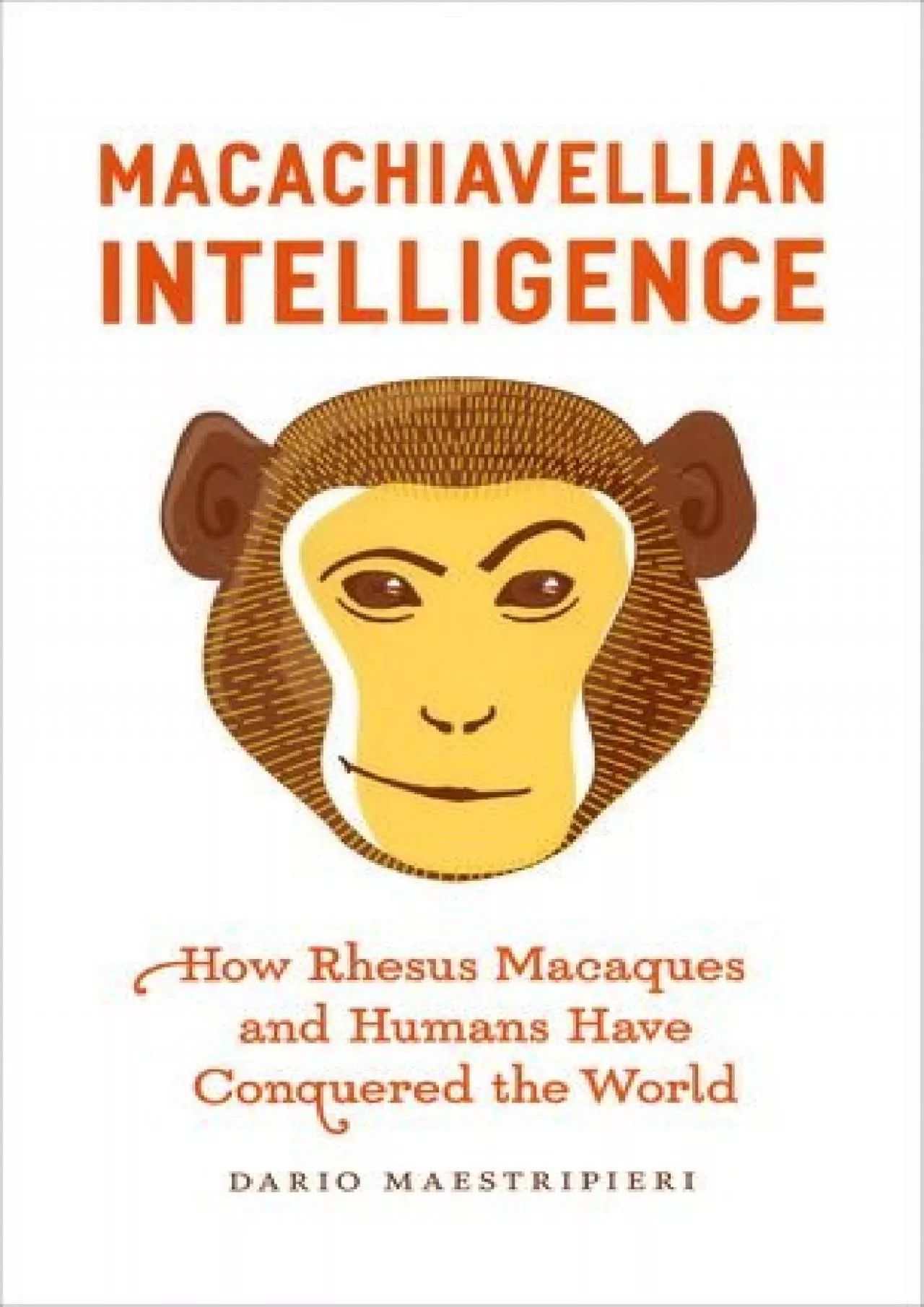 PDF-(READ)-Macachiavellian Intelligence: How Rhesus Macaques and Humans Have Conquered the