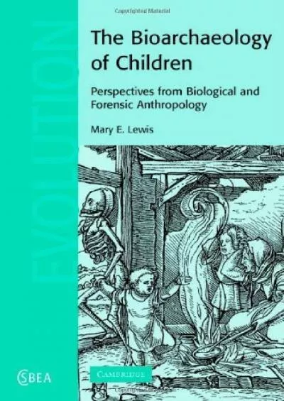 (DOWNLOAD)-The Bioarchaeology of Children: Perspectives from Biological and Forensic Anthropology