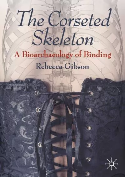 (BOOK)-The Corseted Skeleton: A Bioarchaeology of Binding