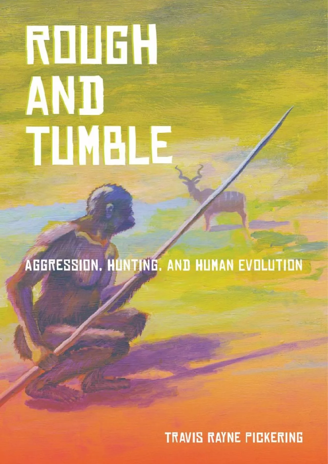 PDF-(EBOOK)-Rough and Tumble: Aggression, Hunting, and Human Evolution