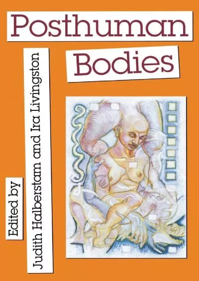 (DOWNLOAD)-Posthuman Bodies (Unnatural Acts: Theorizing the Performative)