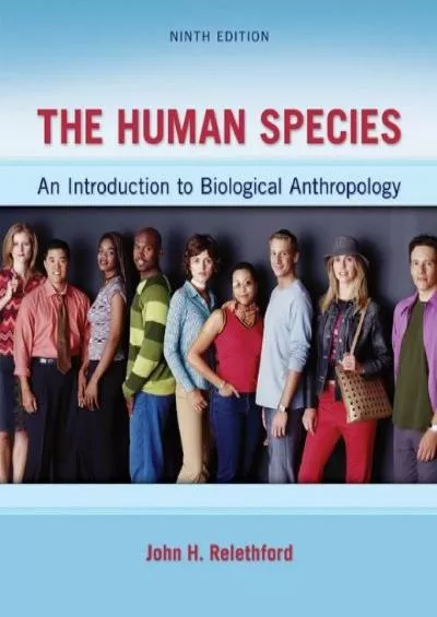 (READ)-The Human Species: An Introduction to Biological Anthropology, 9th Edition