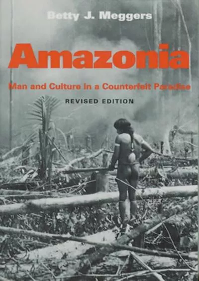 (READ)-Amazonia: Man and Culture in a Counterfeit Paradise (Revised Edition)