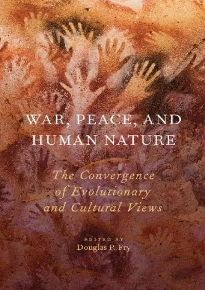 (DOWNLOAD)-War, Peace, and Human Nature: The Convergence of Evolutionary and Cultural Views