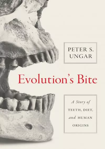 (READ)-Evolution\'s Bite: A Story of Teeth, Diet, and Human Origins