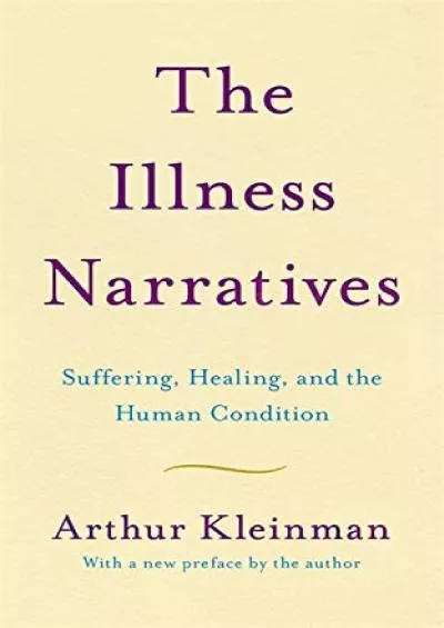 (DOWNLOAD)-The Illness Narratives: Suffering, Healing, And The Human Condition