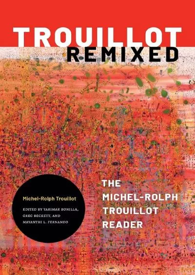 (BOOK)-Trouillot Remixed: The Michel-Rolph Trouillot Reader