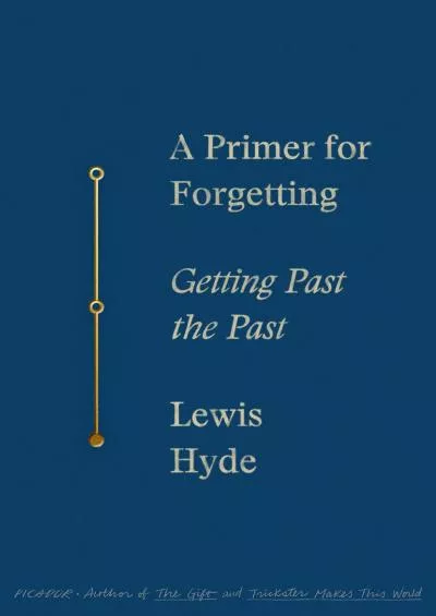 (BOOK)-A Primer for Forgetting: Getting Past the Past