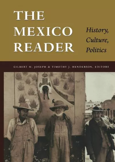 (EBOOK)-The Mexico Reader: History, Culture, Politics (The Latin America Readers)
