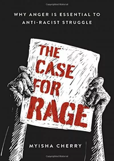 (EBOOK)-The Case for Rage: Why Anger Is Essential to Anti-Racist Struggle