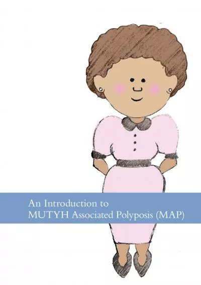 An Introduction to  MUTYH Associated Polyposis MAP