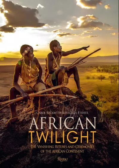 (READ)-African Twilight: The Vanishing Rituals and Ceremonies of the African Continent