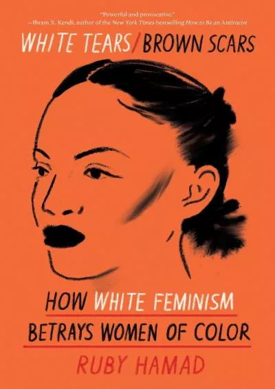 (BOOK)-White Tears/Brown Scars: How White Feminism Betrays Women of Color