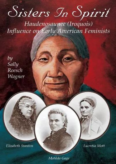 (EBOOK)-Sisters in Spirit: Haudenosaunee (Iroquois) Influence on Early American Feminists