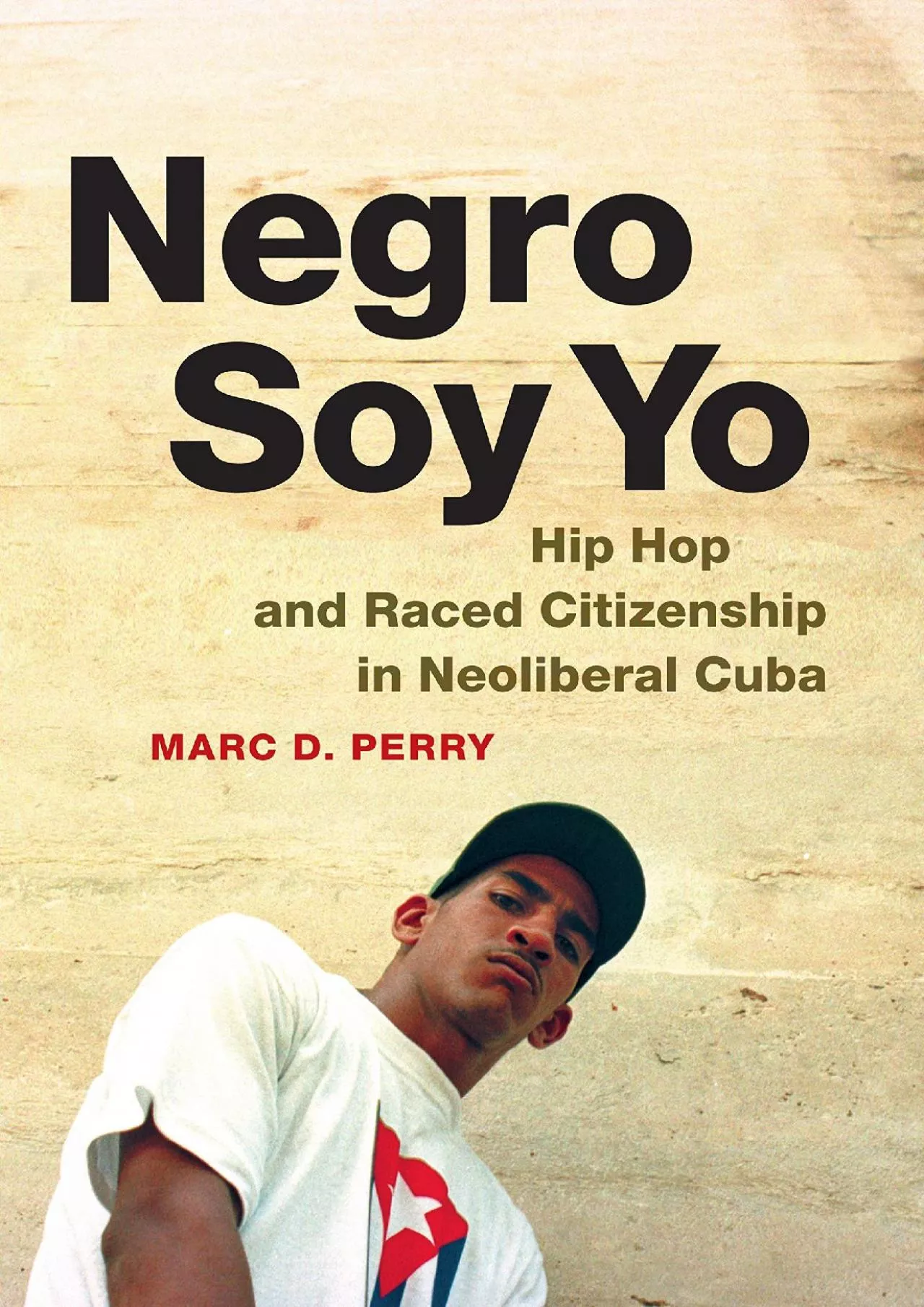 PDF-(EBOOK)-Negro Soy Yo: Hip Hop and Raced Citizenship in Neoliberal Cuba (Refiguring American