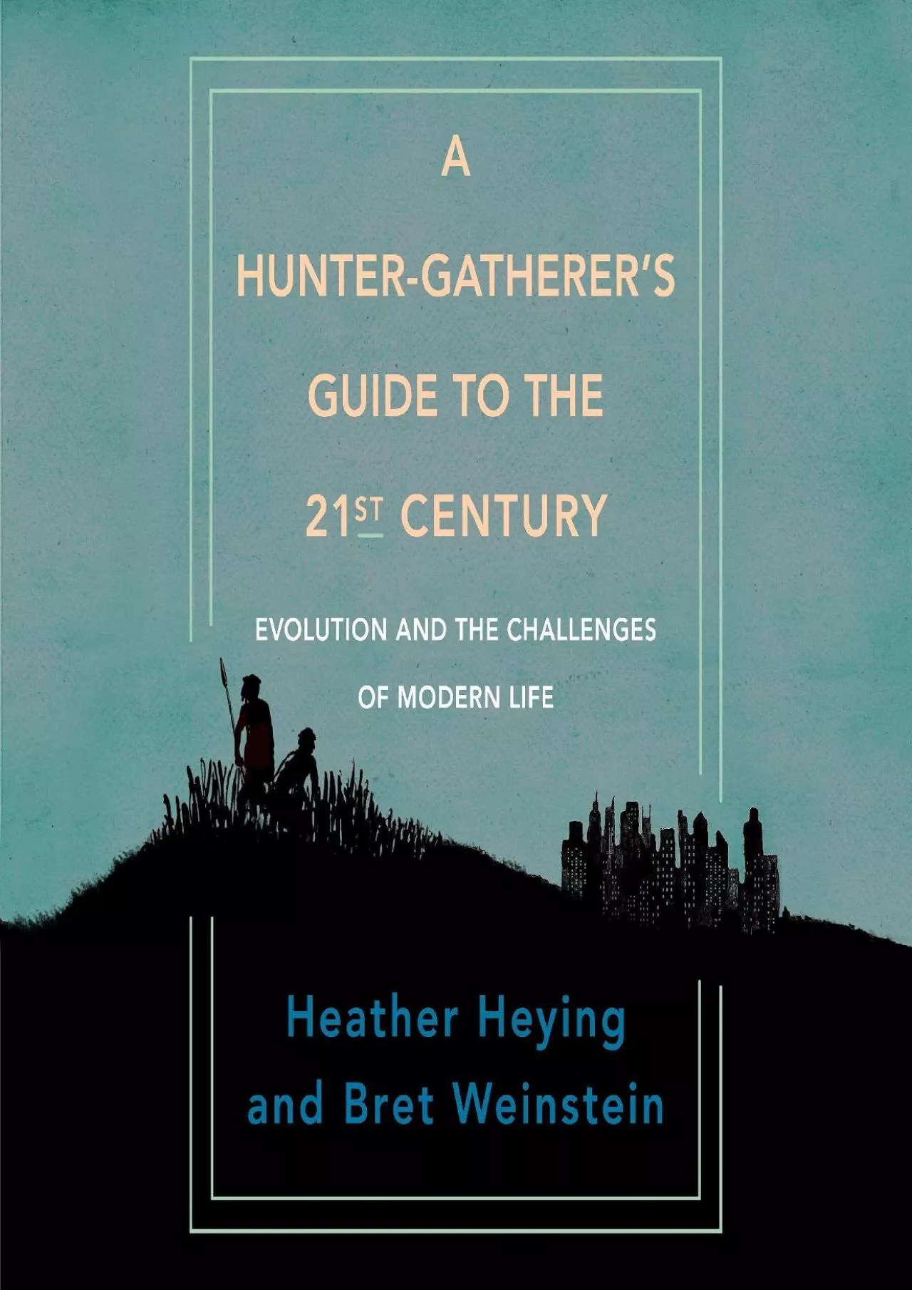 PDF-(DOWNLOAD)-A Hunter-Gatherer\'s Guide to the 21st Century: Evolution and the Challenges