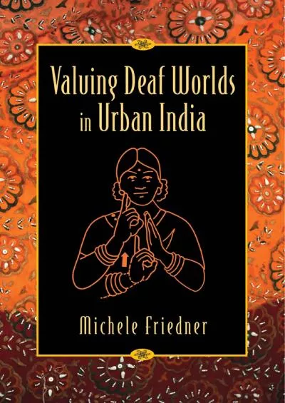 (BOOK)-Valuing Deaf Worlds in Urban India