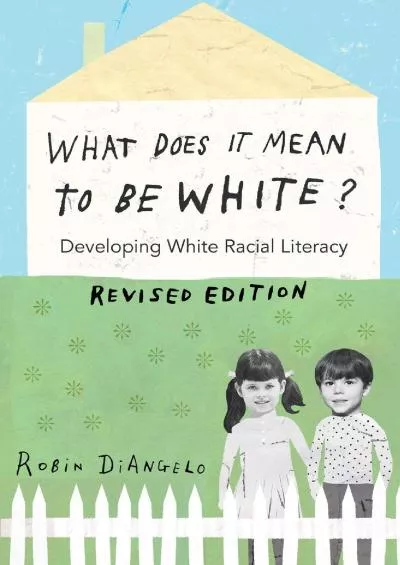 (BOOK)-What Does It Mean to Be White?: Developing White Racial Literacy – Revised Edition