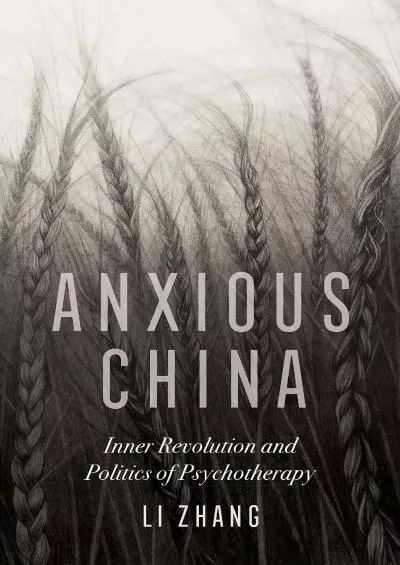 (DOWNLOAD)-Anxious China: Inner Revolution and Politics of Psychotherapy