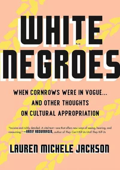 (BOOS)-White Negroes: When Cornrows Were in Vogue ... and Other Thoughts on Cultural Appropriation