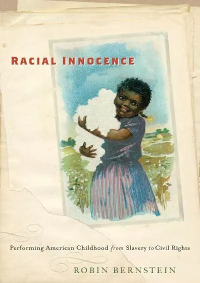 (BOOK)-Racial Innocence: Performing American Childhood from Slavery to Civil Rights (America and the Long 19th Century)