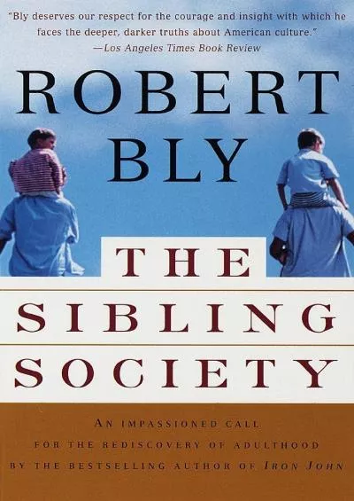 (DOWNLOAD)-The Sibling Society: An Impassioned Call for the Rediscovery of Adulthood