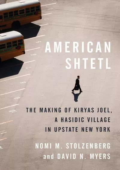 (BOOS)-American Shtetl: The Making of Kiryas Joel, a Hasidic Village in Upstate New York