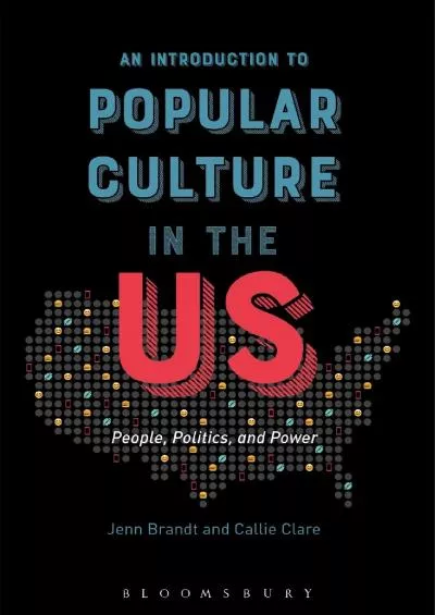 (READ)-An Introduction to Popular Culture in the US: People, Politics, and Power