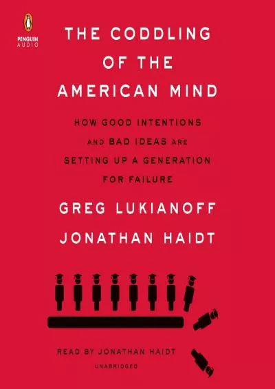 (BOOS)-The Coddling of the American Mind: How Good Intentions and Bad Ideas Are Setting Up a Generation for Failure