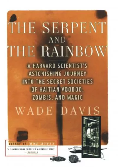 (EBOOK)-The Serpent and the Rainbow: A Harvard Scientist\'s Astonishing Journey into the Secret Societies of Haitian Voodoo, Zombi...