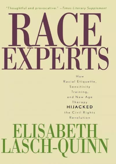 (BOOK)-Race Experts: How Racial Etiquette, Sensitivity Training, and New Age Therapy Hijacked the Civil Rights Revolution