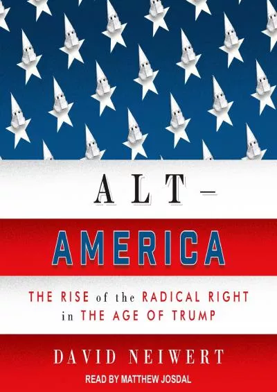 (BOOS)-Alt-America: The Rise of the Radical Right in the Age of Trump