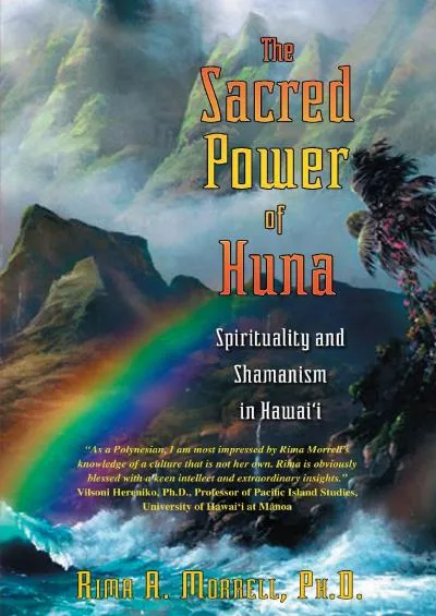 (DOWNLOAD)-The Sacred Power of Huna: Spirituality and Shamanism in Hawai\'i